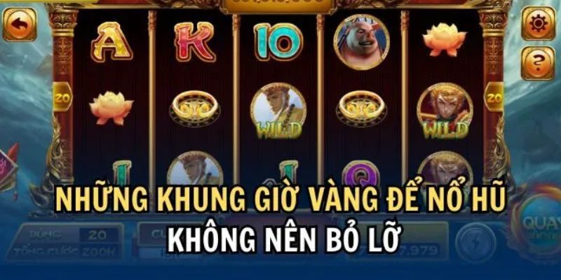 Những khung giờ chơi nổ hũ bạn cần biết