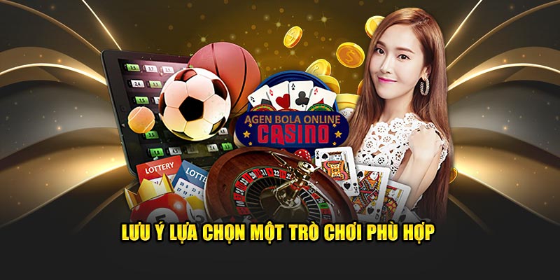 Lưu ý lựa chọn một trò chơi phù hợp